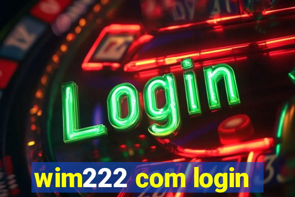 wim222 com login